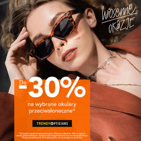 Wiosenna oferta do -30% na wybrane okulary przeciwsłoneczne!
